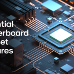Essential Motherboard Chipset Features